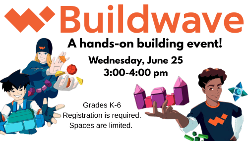 buildwave event flyer featuring three cartoon children holding colorful building materials. event is on Wednesday, June 25, 3:00 4:00 pm for grades k 6. registration required; limited spaces.