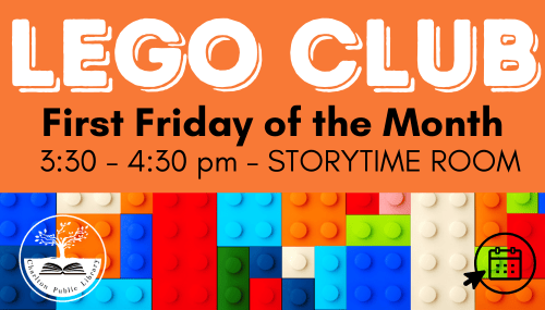 LEGO Club event poster with details: First Friday of the month, 3:30–4:30 pm in the Storytime Room, colorful LEGO bricks background, and library logo.